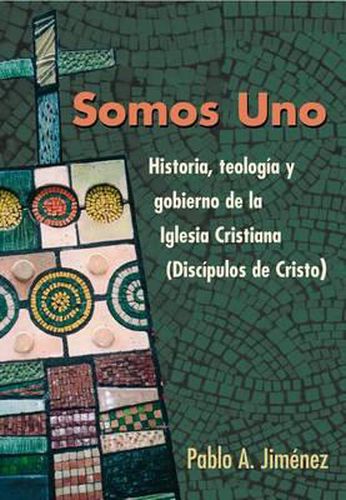 Cover image for Somos Uno: Historia, Teologc-O y Gobierno de la Iglesio Cristiana (Discc-Pulos de Cristo)