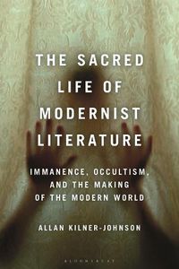 Cover image for The Sacred Life of Modernist Literature: Immanence, Occultism, and the Making of the Modern World