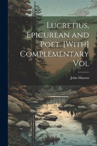 Cover image for Lucretius, Epicurean and Poet. [With] Complementary Vol