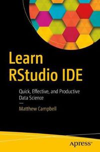 Cover image for Learn RStudio IDE: Quick, Effective, and Productive Data Science