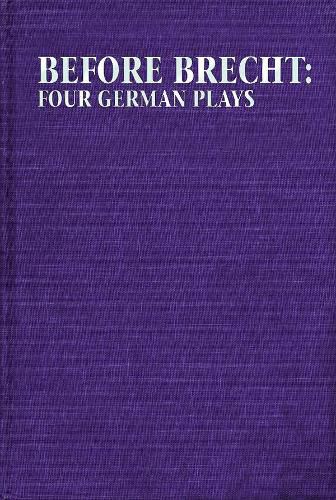 Before Brecht: Four German Plays