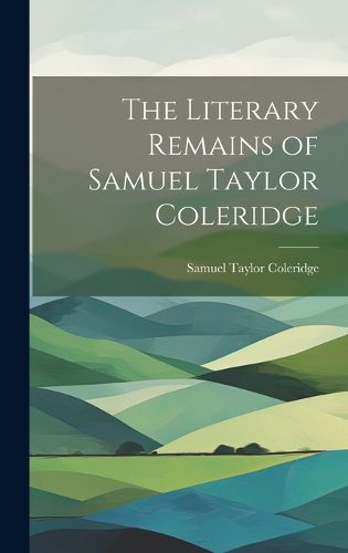 Cover image for The Literary Remains of Samuel Taylor Coleridge