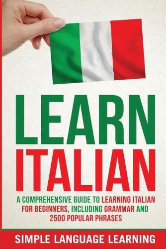 Cover image for Learn Italian: A Comprehensive Guide to Learning Italian for Beginners, Including Grammar and 2500 Popular Phrases