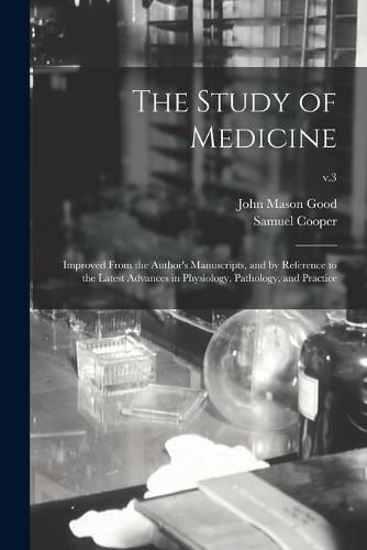 The Study of Medicine: Improved From the Author's Manuscripts, and by Reference to the Latest Advances in Physiology, Pathology, and Practice; v.3