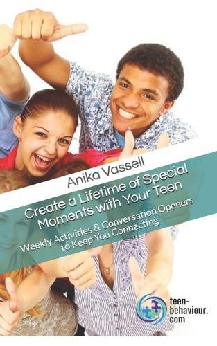 Cover image for Create a Lifetime of Special Moments with Your Teen: Weekly Activities & Conversation Openers to Keep You Connecting