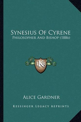 Synesius of Cyrene Synesius of Cyrene: Philosopher and Bishop (1886) Philosopher and Bishop (1886)