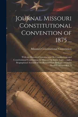 Cover image for Journal Missouri Constitutional Convention of 1875 ...