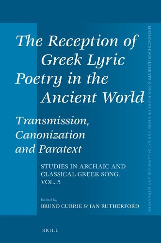 Cover image for The Reception of Greek Lyric Poetry in the Ancient World: Transmission, Canonization and Paratext: Studies in Archaic and Classical Greek Song, Vol. 5