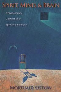 Cover image for Spirit, Mind, and Brain: A Psychoanalytic Examination of Spirituality and Religion