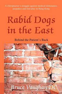 Cover image for Rabid Dogs in the East: Behind the Patient's Back