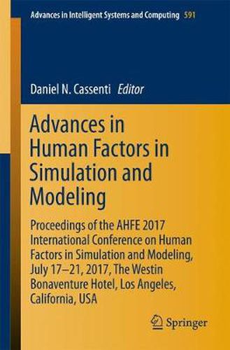 Cover image for Advances in Human Factors in Simulation and Modeling: Proceedings of the AHFE 2017 International Conference on Human Factors in Simulation and Modeling, July 17-21, 2017, The Westin Bonaventure Hotel, Los Angeles, California, USA