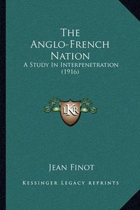 Cover image for The Anglo-French Nation: A Study in Interpenetration (1916)