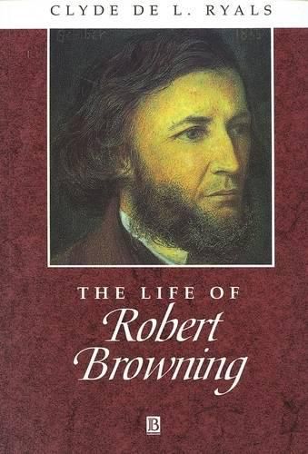 Cover image for The Life of Robert Browning: A Critical Biography