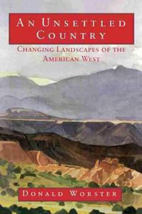 Cover image for An Unsettled Country: Changing Landscapes of the American West
