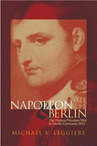 Cover image for Napoleon and Berlin: The Franco-Prussian War in North Germany, 1813