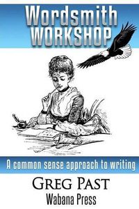 Cover image for Wordsmith Workshop: A common sense approach to writing and publishing a novel