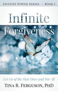 Cover image for Infinite Forgiveness: How to Easily Forgive Yourself and Others