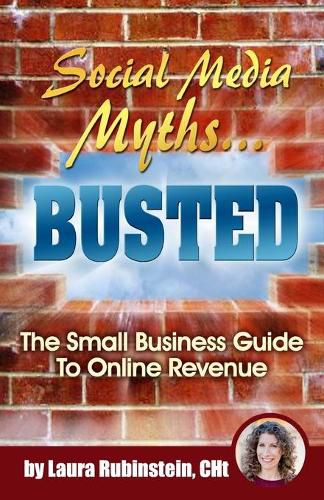 Cover image for Social Media Myths BUSTED: The Small Business Guide To Online Revenue