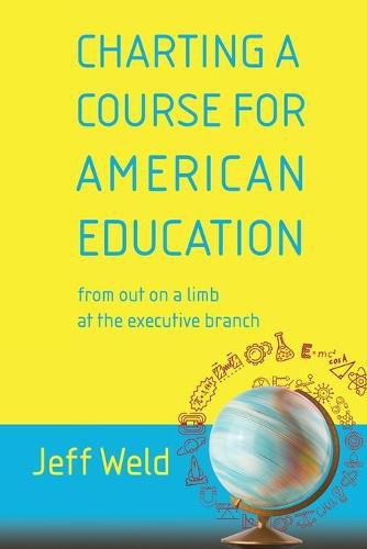 Cover image for Charting a Course for American Education: from out on a limb at the executive branch