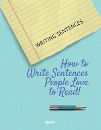 Cover image for Writing Sentences: How to Write Sentences People Love to Read!