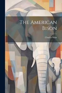 Cover image for The American Bison