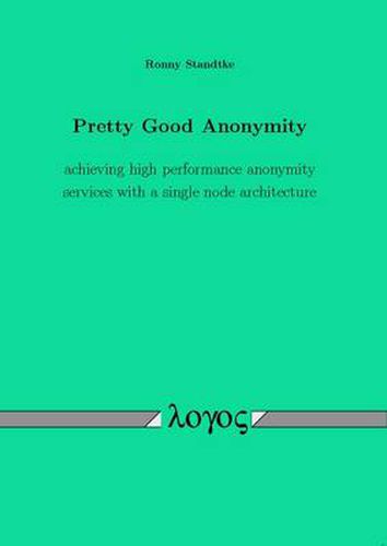 Cover image for Pretty Good Anonymity: Achieving High Performance Anonymity Services with a Single Node Architecture