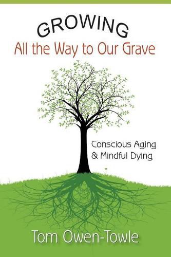 Growing All the Way to Our Grave: Conscious Aging & Mindful Dying