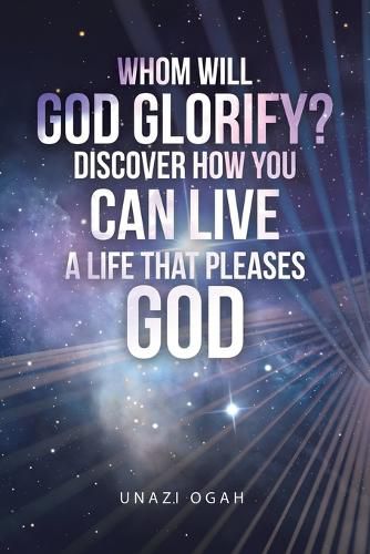 Cover image for Whom Will God Glorify? Discover How You Can Live a Life That Pleases God