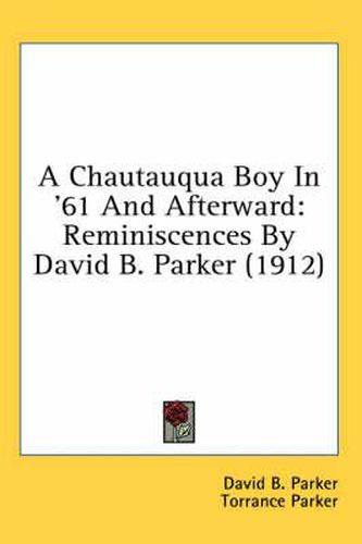 Cover image for A Chautauqua Boy in '61 and Afterward: Reminiscences by David B. Parker (1912)