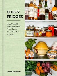 Cover image for Chefs' Fridges: More Than 35 World-Renowned Cooks Reveal What They Eat at Home