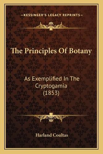 The Principles of Botany: As Exemplified in the Cryptogamia (1853)