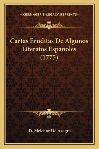 Cover image for Cartas Eruditas de Algunos Literatos Espanoles (1775)