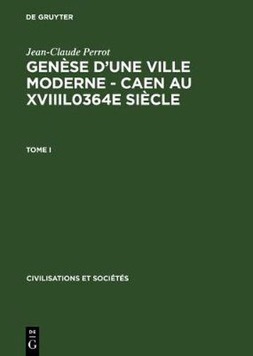 Cover image for Genese d'Une Ville Moderne - Caen Au Xviiil0364e Siecle