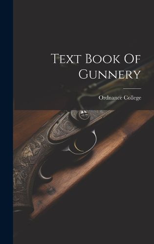 Cover image for Text Book Of Gunnery