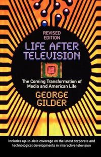 Cover image for Life After Television: The Coming Transformation of Media and American Life