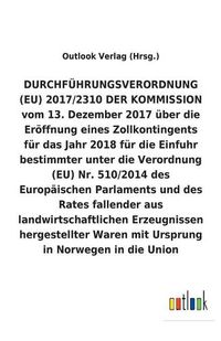 Cover image for DURCHFUEHRUNGSVERORDNUNG uber die Eroeffnung eines Zollkontingents fur das Jahr 2018 fur die Einfuhr bestimmter unter die Verordnung (EU) Nr. 510/2014 fallender aus landwirtschaftlichen Erzeugnissen hergestellter Waren mit Ursprung in Norwegen in die Union