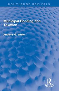 Cover image for Municipal Bonding and Taxation