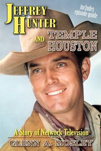 Cover image for Jeffrey Hunter and Temple Houston: A Story of Network Television