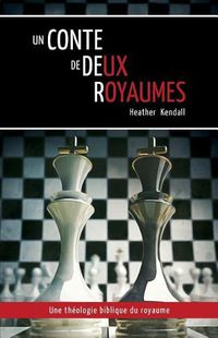 Cover image for Un Conte de Deux Royaumes (a Tale of Two Kingdoms): Une Th ologie Biblique Du Royaume