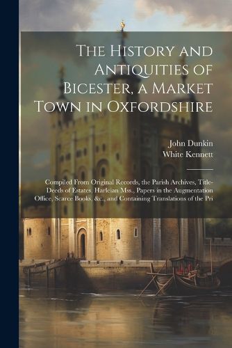 The History and Antiquities of Bicester, a Market Town in Oxfordshire