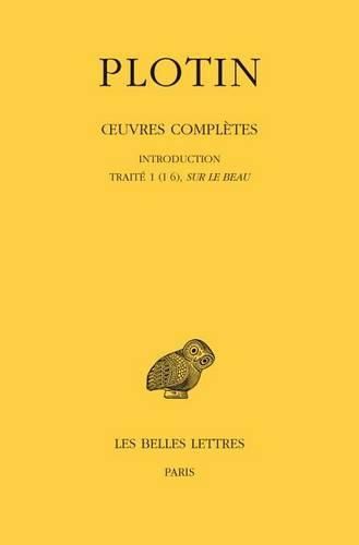 Cover image for Plotin, Oeuvres Completes: Tome I, Volume I: Introduction - Traite 1 (I 6), Sur Le Beau