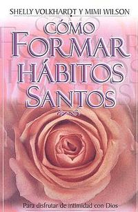 Cover image for Como Formar Habitos Santos: Para Disfrutar la Intimidad Con Dios