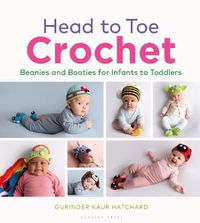 Cover image for Head to Toe Crochet: Beanies and Booties for Infants to Toddlers