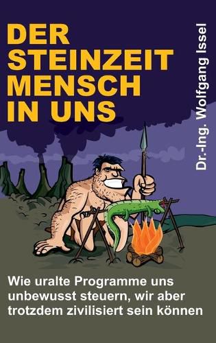 Cover image for Der Steinzeitmensch in uns - Wie uralte Programme uns unbewusst steuern, wir aber trotzdem zivilisiert sein koennen