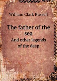 Cover image for The father of the sea And other legends of the deep