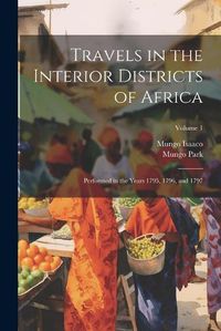 Cover image for Travels in the Interior Districts of Africa