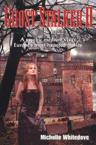 Ghost Stalker: A Psychic Medium Visits Europe's Most Haunted Castles