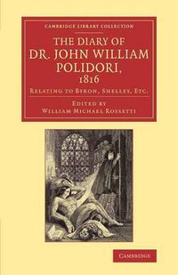Cover image for The Diary of Dr John William Polidori, 1816: Relating to Byron, Shelley, Etc.