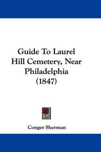 Cover image for Guide to Laurel Hill Cemetery, Near Philadelphia (1847)