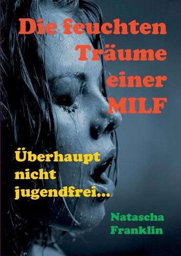 Cover image for Die feuchten Traume einer MILF: UEberhaupt nicht jugendfrei...